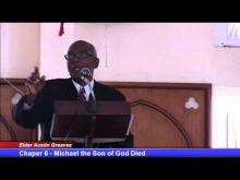 Chapter 6 - Micheal the Son of God Died - "The Gospel According to the Messiah" - Elder A. Greaves